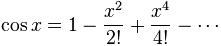 泰勒级数：cos x = 1 - (x^2)/2! + (x^4)/4! - ……